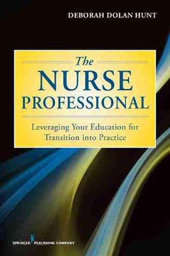 Cover image for The Nurse Professional: Leveraging Your Education for Transition Into Practice