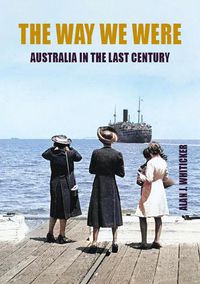 Cover image for The Way We Were: Australian in the Last Century