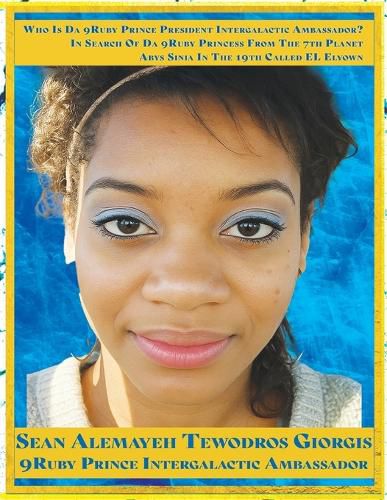 Cover image for 9Ruby Prince of Abyssinia From The 7th Planet Abys Sinia In The 19th Galaxy Called EL ELYOWN: The Return of Leul Anbessa of Yahudah Spiritual Soul