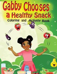 Cover image for Gabby Chooses a Healthy Snack Coloring and Activity Book