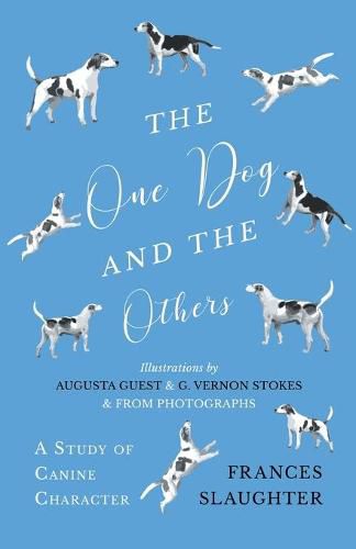 Cover image for The One Dog and the Others - A Study of Canine Character - Illustrations by Augusta Guest and G. Vernon Stokes and from Photographs