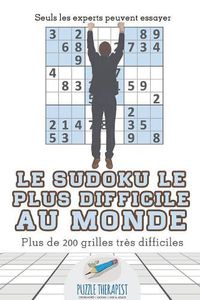 Cover image for Le Sudoku le plus difficile au monde Seuls les experts peuvent essayer Plus de 200 grilles tres difficiles