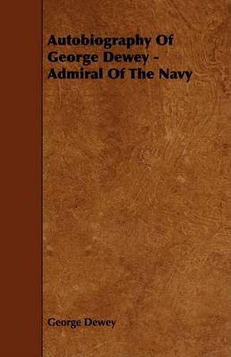 Cover image for Autobiography of George Dewey - Admiral of the Navy