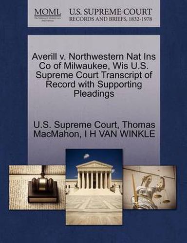 Cover image for Averill V. Northwestern Nat Ins Co of Milwaukee, Wis U.S. Supreme Court Transcript of Record with Supporting Pleadings