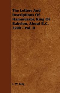Cover image for The Letters And Inscriptions Of Hammurabi, King Of Babylon, About B.C. 2200 - Vol. II