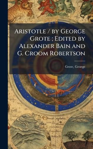 Cover image for Aristotle / by George Grote; Edited by Alexander Bain and G. Croom Robertson