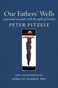 Cover image for Our Fathers' Wells: A Personal Encounter with the Myths of Genesis