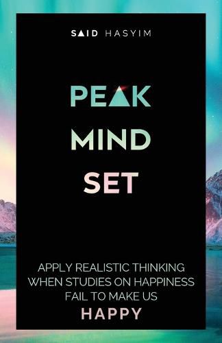 Cover image for Peak Mindset: Apply Realistic Thinking When Studies on Happiness Fail to Make Us Happy