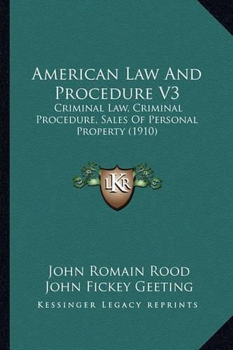 Cover image for American Law and Procedure V3: Criminal Law, Criminal Procedure, Sales of Personal Property (1910)