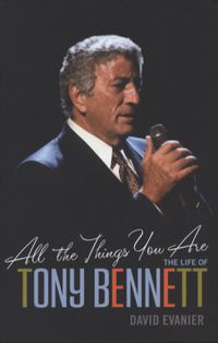 Cover image for All the Things You Are: The Life of Tony Bennett