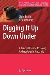 Cover image for Digging It Up Down Under: A Practical Guide to Doing Archaeology in Australia