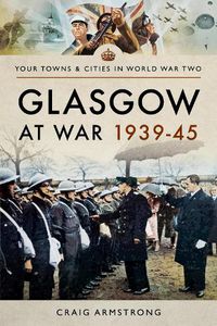 Cover image for Glasgow at War 1939 - 1945