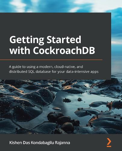 Cover image for Getting Started with CockroachDB: A guide to using a modern, cloud-native, and distributed SQL database for your data-intensive apps