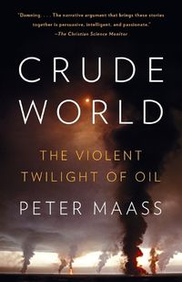Cover image for Crude World: The Violent Twilight of Oil