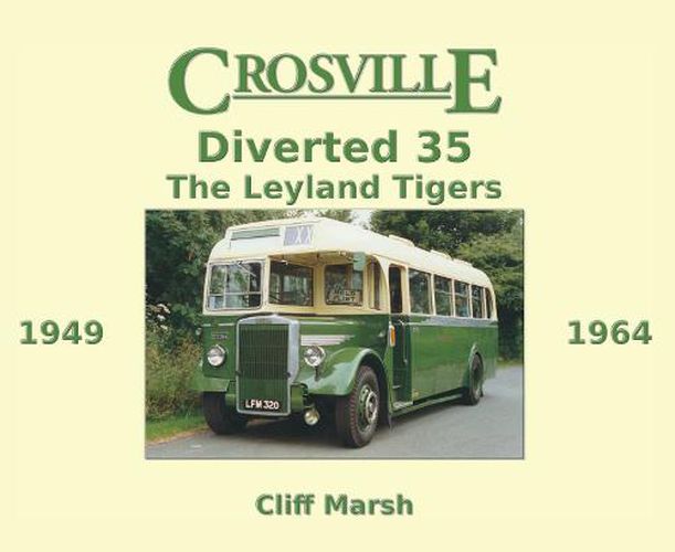 Cover image for Crosville Diverted 35: The Leyland Tigers 1949-1964