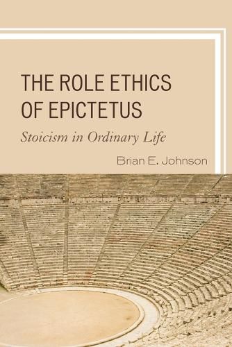 Cover image for The Role Ethics of Epictetus: Stoicism in Ordinary Life