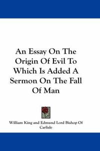 Cover image for An Essay on the Origin of Evil to Which Is Added a Sermon on the Fall of Man