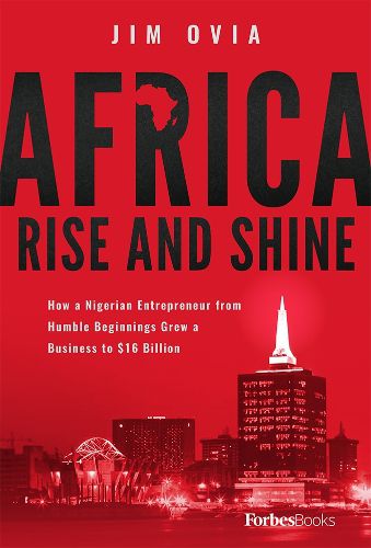 Cover image for Africa Rise and Shine: How a Nigerian Entrepreneur from Humble Beginnings Grew a Business to $16 Billion