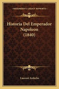 Cover image for Historia del Emperador Napoleon (1840)