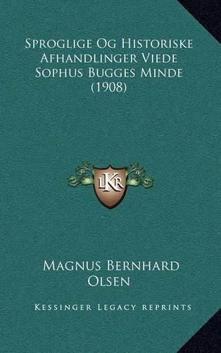 Sproglige Og Historiske Afhandlinger Viede Sophus Bugges Minde (1908)