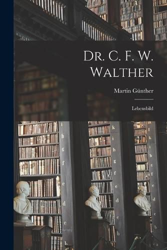 Cover image for Dr. C. F. W. Walther