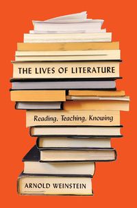 Cover image for The Lives of Literature: Reading, Teaching, Knowing