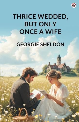 Cover image for Thrice Wedded, But Only Once A Wife (Edition1)