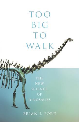 Cover image for Too Big to Walk: The New Science of Dinosaurs