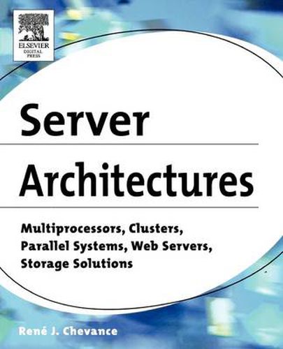 Cover image for Server Architectures: Multiprocessors, Clusters, Parallel Systems, Web Servers, Storage Solutions