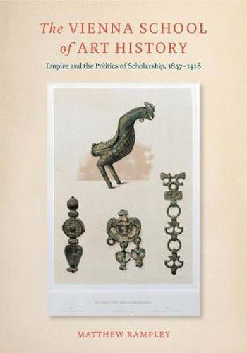 Cover image for The Vienna School of Art History: Empire and the Politics of Scholarship, 1847-1918