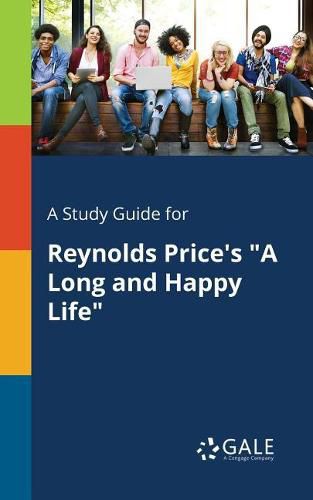 A Study Guide for Reynolds Price's A Long and Happy Life