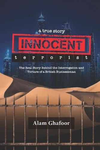 Cover image for Innocent Terrorist: The Real Story Behind the Interrogation and Torture of a British Businessman