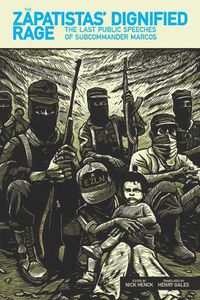 Cover image for The Zapatistas' Dignified Rage: The Last Public Speeches of Subcommander Marcos