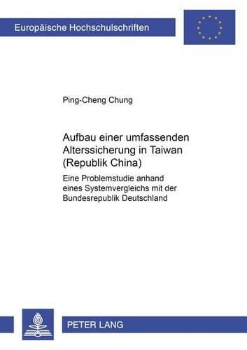 Cover image for Aufbau Einer Umfassenden Alterssicherung in Taiwan (Republik China): Eine Problemstudie Anhand Eines Systemvergleichs Mit Der Bundesrepublik Deutschland