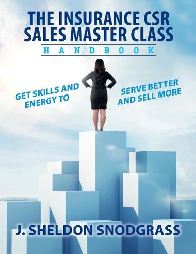 The Insurance CSR Sales Master Class Handbook: Get skills and energy to serve better and sell more