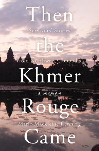 Cover image for Then the Khmer Rouge Came: Survivors' Stories from Northwest Cambodia