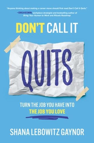 Cover image for Don't Call It Quits: Turn the Job You Have into the Job You Love