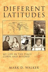 Cover image for Different Latitudes: My Life in the Peace Corps and Beyond