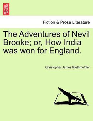 Cover image for The Adventures of Nevil Brooke; Or, How India Was Won for England.