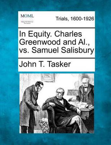 In Equity. Charles Greenwood and Al., vs. Samuel Salisbury