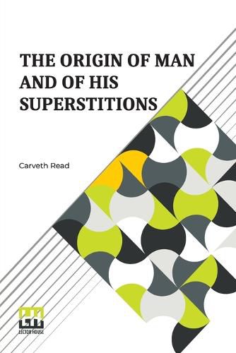 Cover image for The Origin Of Man And Of His Superstitions