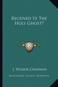 Cover image for Received Ye the Holy Ghost?