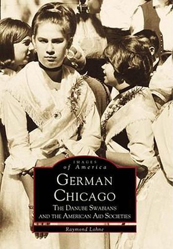 Cover image for German Chicago: The Danube Swabians and the American Aid Societies