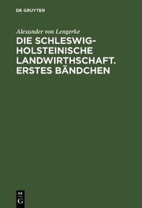 Cover image for Die Schleswig-Holsteinische Landwirthschaft. Erstes Bandchen