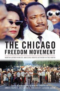 Cover image for The Chicago Freedom Movement: Martin Luther King Jr. and Civil Rights Activism in the North