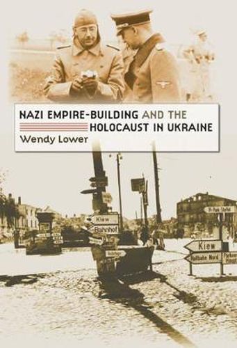 Cover image for Nazi Empire-Building and the Holocaust in Ukraine