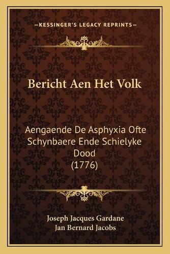 Bericht Aen Het Volk: Aengaende de Asphyxia Ofte Schynbaere Ende Schielyke Dood (1776)