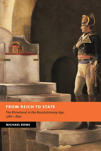 Cover image for From Reich to State: The Rhineland in the Revolutionary Age, 1780-1830