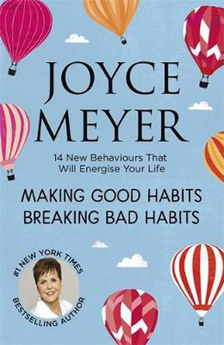 Making Good Habits, Breaking Bad Habits: 14 New Behaviours That Will Energise Your Life