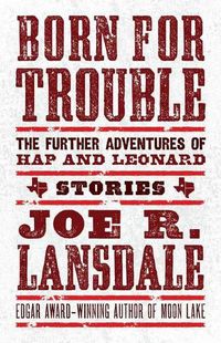 Cover image for Born for Trouble: The Further Adventures of Hap and Leonard